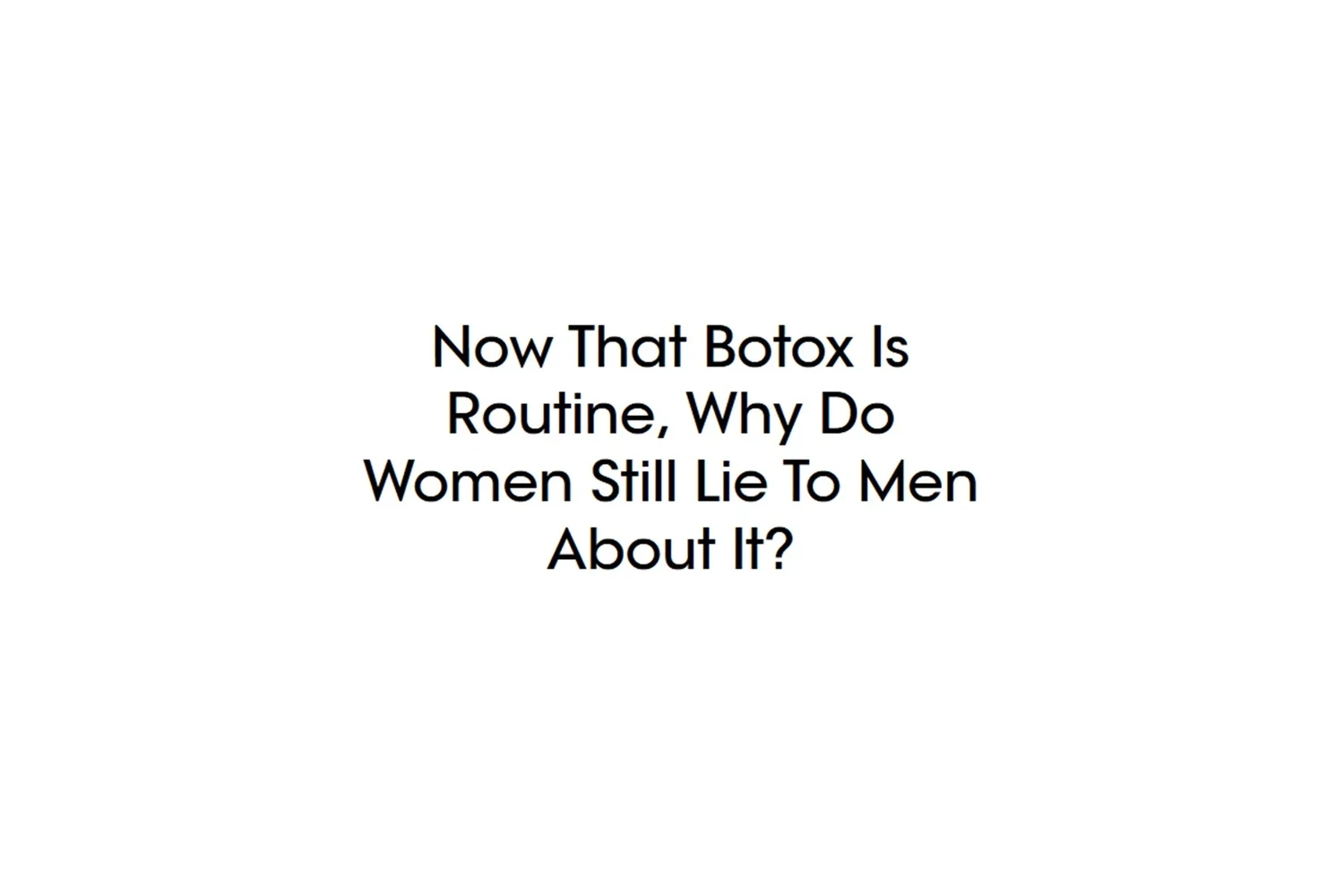The headline Now That Botox Is Routine, Why Do Women Still Lie To Men About It, the feature of 21 October 2026 quoting Dr Nina Bal