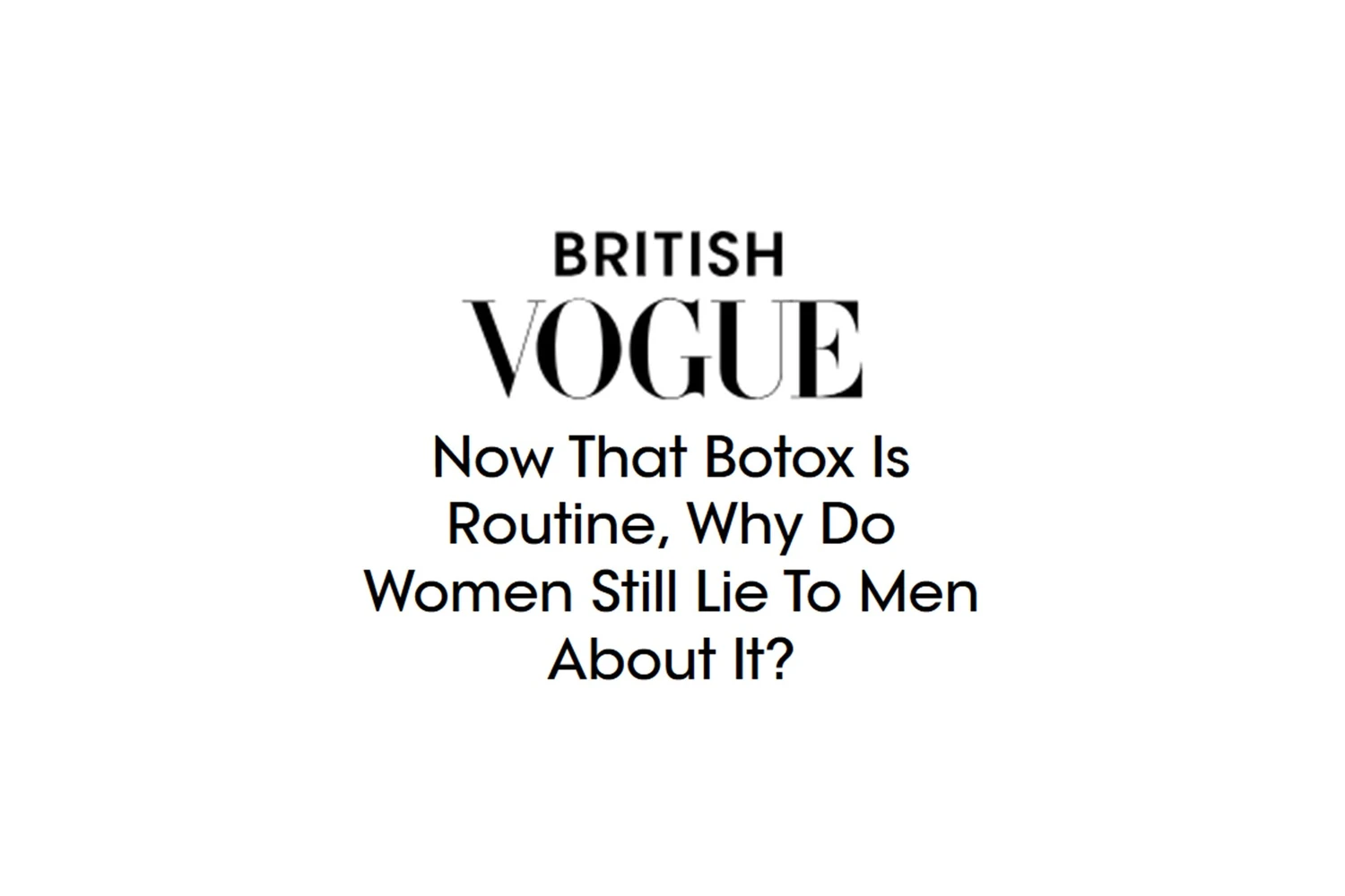 The British Vogue masthead above the headline Now That Botox Is Routine, Why Do Women Still Lie To Men About It, the feature of 21 October 2026 quoting Dr Nina Bal