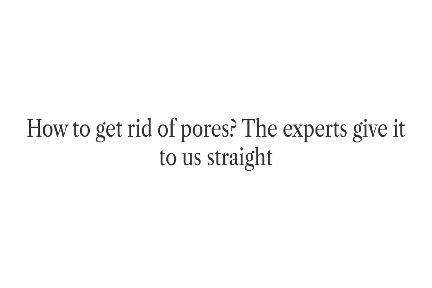 The headline How to get rid of pores, The experts give it to us straight, the feature of 1 October 2026 quoting Dr Nina Bal